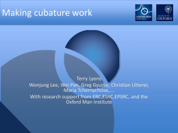 Making cubature work  Terry Lyons Wonjung Lee, Wei Pan, Greg Gyurko, Christian Litterer, Maria Tchernychova,…. With research support from ERC,ESRC,EPSRC, and the Oxford Man Institute  Oxford-Man.