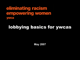 lobbying basics for ywcas  May 2007 overview         introduction to “advocacy” and “lobbying” other political activities IRS rules for nonprofit lobbying State rules for nonprofit lobbying Questions/ Discussion  GLA.