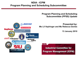 NDIA - ICPM Program Planning and Scheduling Subcommittee  Program Planning and Scheduling Subcommittee (PPSS) Update  Presented by: Ms Lil Vayhinger and Ms Rebecca Davies 13 January.