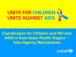 Coordination for Children and HIV and AIDS in East Asian Pacific Region Inter-Agency Mechanisms.