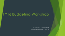 FY16 Budgeting Workshop  01/20/2015 – 01/21/2015 Lafayette Hall L108, 7:00 PM OUTLINE   Timeframe of budgeting season    Tier review    Creating your budget request    Categories of the budget.