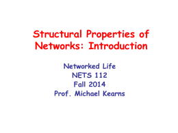 Structural Properties of Networks: Introduction Networked Life NETS 112 Fall 2014 Prof. Michael Kearns Networks: Basic Definitions • A network (or graph) is:  – a collection of.
