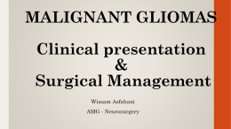 MALIGNANT GLIOMAS Clinical presentation & Surgical Management Wissam Asfahani AMG - Neurosurgery Disclosures •  Nothing to disclose.