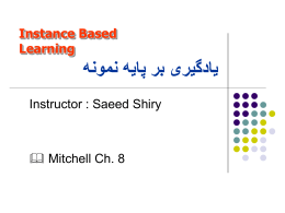 Instance Based Learning   یادگیری بر پایه نمونه  Instructor : Saeed Shiry  & Mitchell Ch.