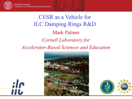 CESR as a Vehicle for ILC Damping Rings R&D Mark Palmer Cornell Laboratory for Accelerator-Based Sciences and Education.