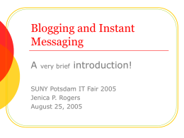 Blogging and Instant Messaging A  very brief  introduction!  SUNY Potsdam IT Fair 2005 Jenica P. Rogers August 25, 2005