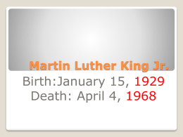 Martin Luther King Jr.  Birth:January 15, 1929 Death: April 4, 1968 Martin’s family called him “M.L.” He was a very bright boy, and everyone was amazed at.