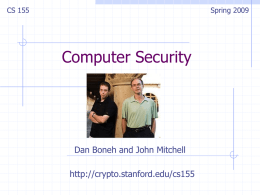 CS 155  Spring 2009  Computer Security  Dan Boneh and John Mitchell http://crypto.stanford.edu/cs155 What’s this course about? Some challenging fun projects    Learn about attacks Learn about preventing attacks  Lectures.