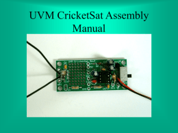 UVM CricketSat Assembly Manual Getting Started • Make a hard copy print out of the following page • It will help you identify.