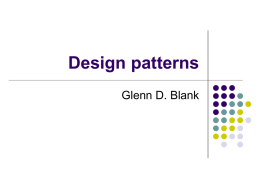 Design patterns Glenn D. Blank Definitions    A pattern is a recurring solution to a standard problem, in a context. Christopher Alexander, a professor.