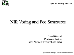 Open NIR Meeting Feb 2003  NIR Voting and Fee Structures Izumi Okutani IP Address Section Japan Network Information Center  Copyright (c) 2003 Japan Network Information.