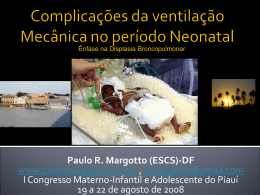 Ênfase na Displasia Broncopulmonar  Paulo R. Margotto (ESCS)-DF www.paulomargotto.com.br , pmargotto@gmail.com I Congresso Materno-Infantil e Adolescente do Piauí 19 a 22 de agosto de.