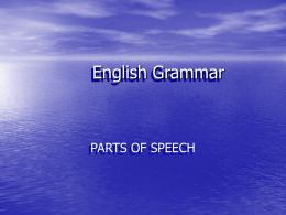 English Grammar  PARTS OF SPEECH Nine Parts of Speech Nouns  Exclamations Adjectives / Determiners  Conjunctions Words that name • A Person • A Place • A Thing • An Idea.