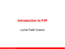 Introduction to P3P Lorrie Faith Cranor  Lorrie Cranor • http://lorrie.cranor.org/ P3P: Introduction  Original Idea behind P3P  A framework for automated privacy discussions • Web sites.