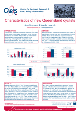 Centre for Accident Research & Road Safety - Queensland  Characteristics of new Queensland cyclists Amy Schramm & Narelle Haworth a.schramm@qut.edu.au; n.haworth@qut.edu.au  INTRODUCTION  METHODS  Various state and local.