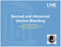 Normal and Abnormal Uterine Bleeding UNC School of Medicine Obstetrics and Gynecology Clerkship Case Based Seminar Series.