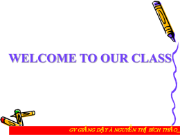 WELCOME TO OUR CLASS  GV GIẢNG DẠY À NGUYỄN THỊ BÍCH THẢO_