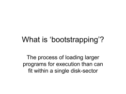 What is ‘bootstrapping’? The process of loading larger programs for execution than can fit within a single disk-sector.