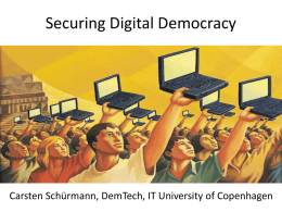 Securing Digital Democracy  Carsten Schürmann, DemTech, IT University of Copenhagen All but 11 countries held national elections since 2000 [Kofi Annan Foundation Report.
