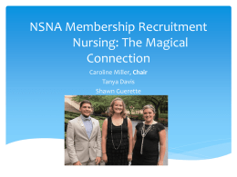 NSNA Membership Recruitment Nursing: The Magical Connection Caroline Miller, Chair Tanya Davis Shawn Guerette Have You Ever Thought of The Connections?