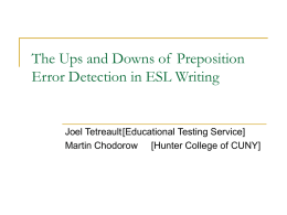 The Ups and Downs of Preposition Error Detection in ESL Writing  Joel Tetreault[Educational Testing Service] Martin Chodorow [Hunter College of CUNY]