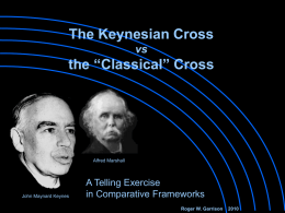 The Keynesian Cross vs  the “Classical” Cross  Alfred Marshall  John Maynard Keynes  A Telling Exercise in Comparative Frameworks Roger W.