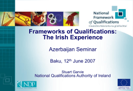 Frameworks of Qualifications: The Irish Experience Azerbaijan Seminar Baku, 12th June 2007 Stuart Garvie  National Qualifications Authority of Ireland.