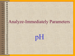 Analyze-Immediately Parameters  pH Analyze Immediately Within 15 minutes of collection: • pH • Residual Chlorine • Temperature • Chlorine Dioxide • Dissolved Oxygen (probe) • Sulfite note sample collection.