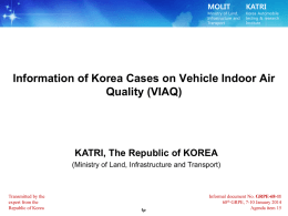 MOLIT  Ministry of Land, Infrastructure and Transport  KATRI  Korea Automobile testing & research Institute  lnformation of Korea Cases on Vehicle Indoor Air Quality (VIAQ)  KATRI, The Republic of KOREA (Ministry of.