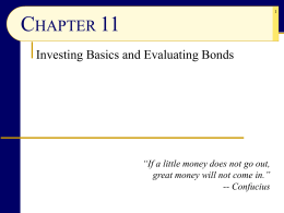 CHAPTER 11 Investing Basics and Evaluating Bonds  “If a little money does not go out, great money will not come in.” -- Confucius.