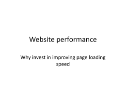 Website performance Why invest in improving page loading speed Bing.com/Live.com Slower site = revenue drop 1 sec = 2.8% 2 sec = 4.3%