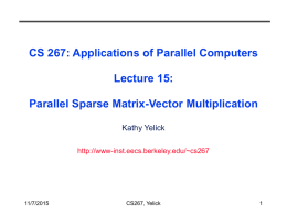 CS 267: Applications of Parallel Computers Lecture 15: Parallel Sparse Matrix-Vector Multiplication Kathy Yelick http://www-inst.eecs.berkeley.edu/~cs267  11/7/2015  CS267, Yelick.