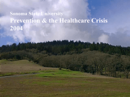 Sonoma State University  Prevention & the Healthcare Crisis Reducing Health Care Costs by Reducing the Need and Demand For Medical Services • Overall costs.