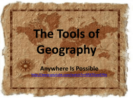 The Tools of Geography Anywhere Is Possible http://www.youtube.com/watch?v=XRXTGywEFNs The Geographic Setting Green slides pages 11-13 brown book.