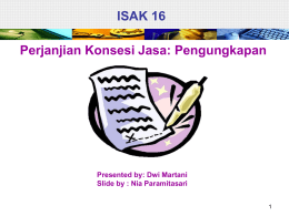 ISAK 16 Perjanjian Konsesi Jasa: Pengungkapan  Presented by: Dwi Martani Slide by : Nia Paramitasari.