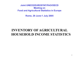 Joint UNECE/EUROSTAT/FAO/OECD Meeting on Food and Agricultural Statistics in Europe Rome, 29 June-1 July 2005  INVENTORY OF AGRICULTURAL HOUSEHOLD INCOME STATISTICS.