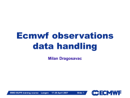 Ecmwf observations data handling Milan Dragosavac  Slide 1  WMO BUFR training course  Langen  17-20 April 2007  Slide 1