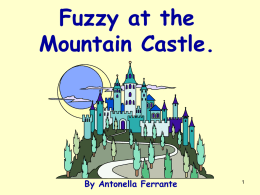 Fuzzy at the Mountain Castle.  By Antonella Ferrante Fuzzy was a small caterpillar. big He saw a castle on a mountain.  Fuzzy wanted to go to the castle.