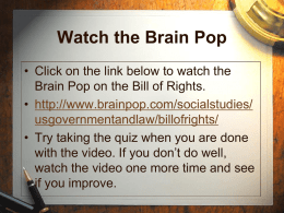 Watch the Brain Pop • Click on the link below to watch the Brain Pop on the Bill of Rights. • http://www.brainpop.com/socialstudies/ usgovernmentandlaw/billofrights/ • Try.