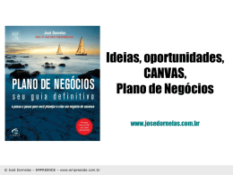 Ideias, oportunidades, CANVAS, Plano de Negócios www.josedornelas.com.br  © José Dornelas – EMPREENDE – www.empreende.com.br.
