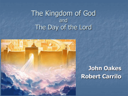 The Kingdom of God and  The Day of the Lord  John Oakes Robert Carrilo.