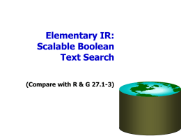 Elementary IR: Scalable Boolean Text Search (Compare with R & G 27.1-3) Information Retrieval: History • A research field traditionally separate from Databases – Hans.
