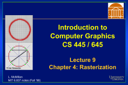 Introduction to Computer Graphics CS 445 / 645 Lecture 9 Chapter 4: Rasterization L. McMillan MIT 6.837 notes (Fall ’98)