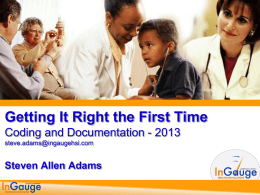 Getting It Right the First Time Coding and Documentation - 2013 steve.adams@ingaugehsi.com  Steven Allen Adams.