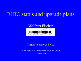 RHIC status and upgrade plans Wolfram Fischer  Thanks to many at BNL. CARE-HHH-APD Workshop BEAM’07, CERN 1 October 2007
