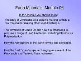 Earth Materials. Module 06 In this module you should study: The uses of Limestone as a building material and as a raw material.