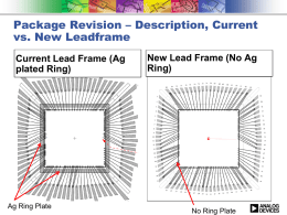 Package Revision – Description, Current vs. New Leadframe Current Lead Frame (Ag plated Ring)  Ag Ring Plate  New Lead Frame (No Ag Ring)  No Ring Plate.
