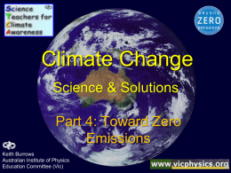 Climate Change Science & Solutions Part 4: Toward Zero Emissions Keith Burrows Australian Institute of Physics Education Committee (Vic)