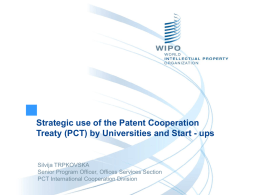 Strategic use of the Patent Cooperation Treaty (PCT) by Universities and Start - ups  Silvija TRPKOVSKA Senior Program Officer, Offices Services Section PCT International.