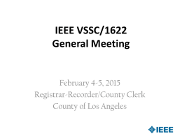 IEEE VSSC/1622 General Meeting  February 4-5, 2015 Registrar-Recorder/County Clerk County of Los Angeles  VSSC Winter Meeting 2/4-5/2015